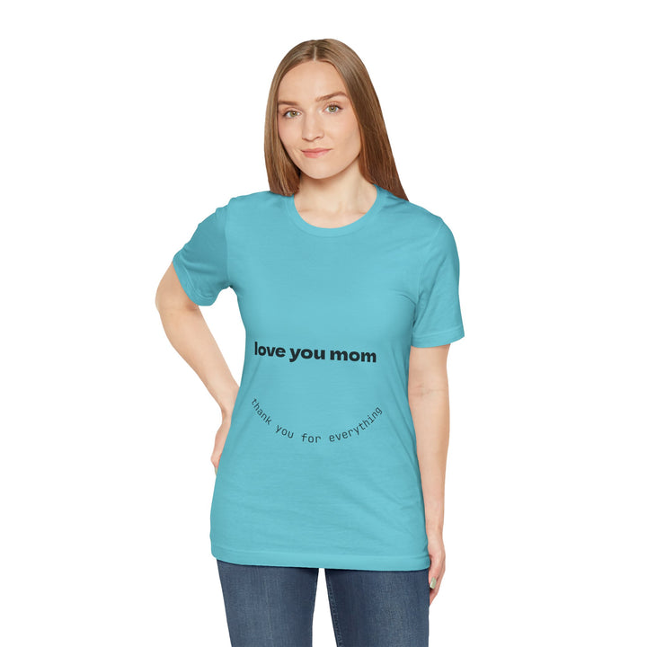 Love You Mom Short Sleeve Tee - Thankful Gift for Mother's Day