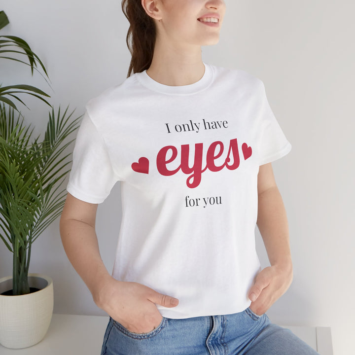 Valentine's Day Love Tee - "I Only Have Eyes for You" Unisex Jersey Short Sleeve Shirt