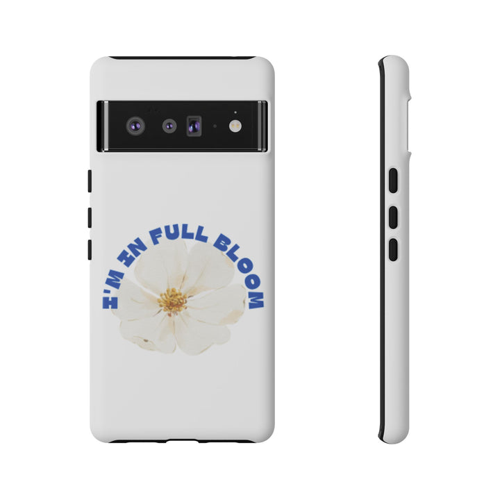Floral Phone Case - 'I'm in Full Bloom' Design - Stylish & Durable Tough Cases