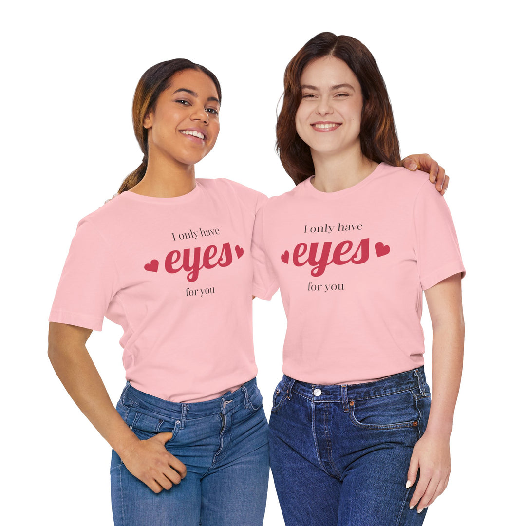 Valentine's Day Love Tee - "I Only Have Eyes for You" Unisex Jersey Short Sleeve Shirt