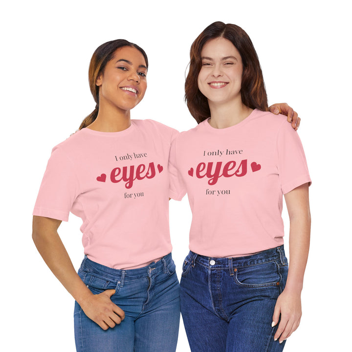 Valentine's Day Love Tee - "I Only Have Eyes for You" Unisex Jersey Short Sleeve Shirt