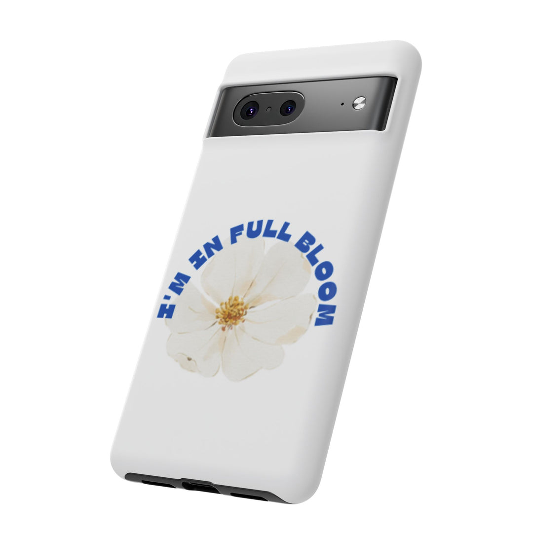 Floral Phone Case - 'I'm in Full Bloom' Design - Stylish & Durable Tough Cases