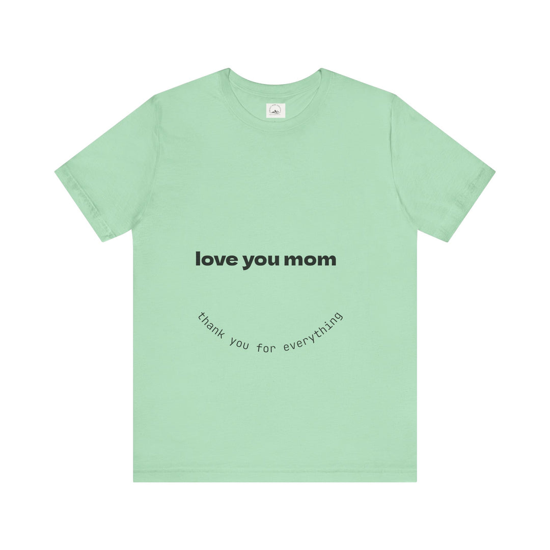 Love You Mom Short Sleeve Tee - Thankful Gift for Mother's Day
