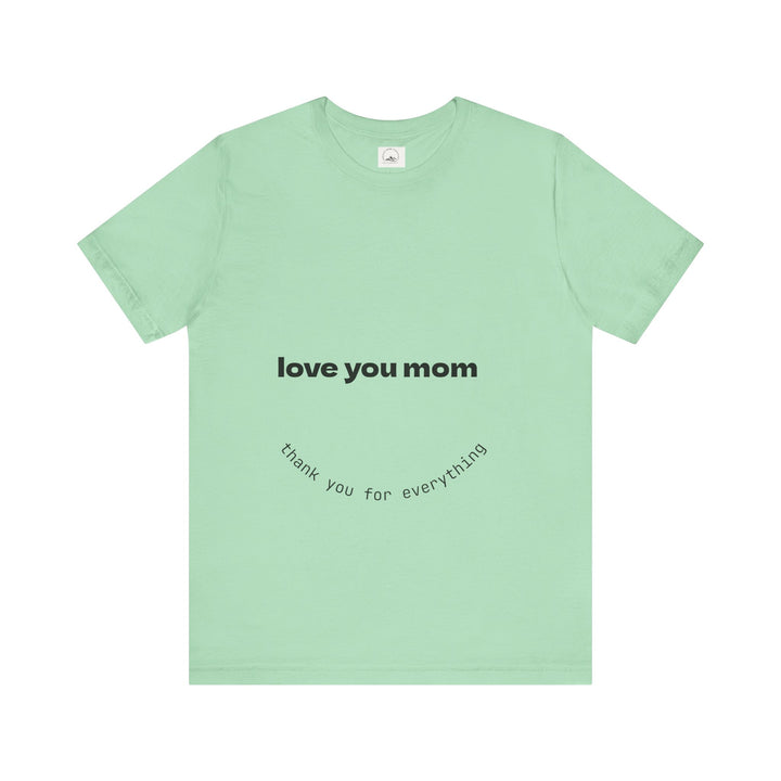 Love You Mom Short Sleeve Tee - Thankful Gift for Mother's Day