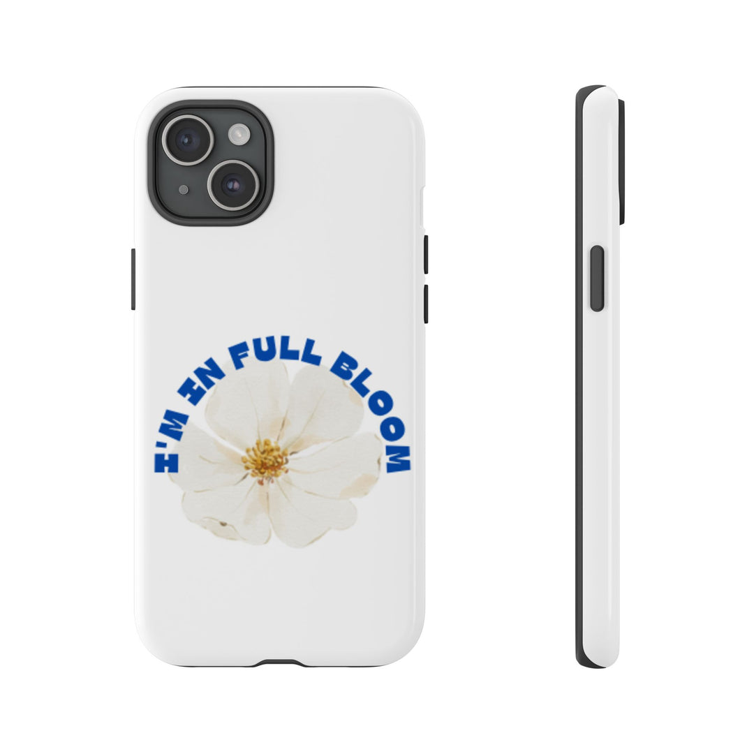 Floral Phone Case - 'I'm in Full Bloom' Design - Stylish & Durable Tough Cases