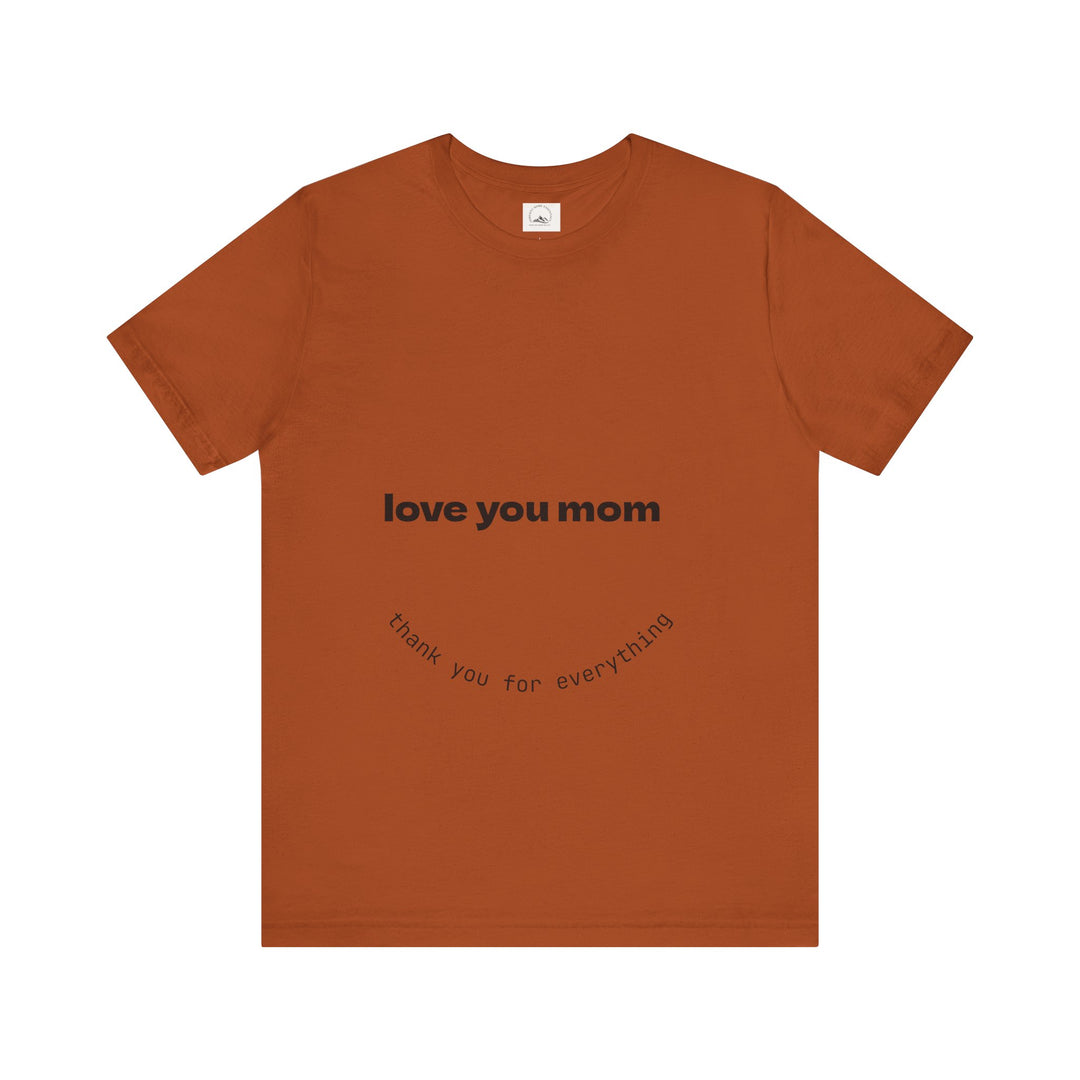 Love You Mom Short Sleeve Tee - Thankful Gift for Mother's Day