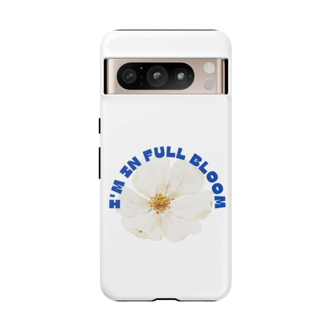 Floral Phone Case - 'I'm in Full Bloom' Design - Stylish & Durable Tough Cases