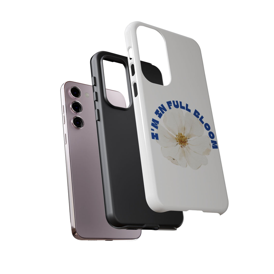 Floral Phone Case - 'I'm in Full Bloom' Design - Stylish & Durable Tough Cases