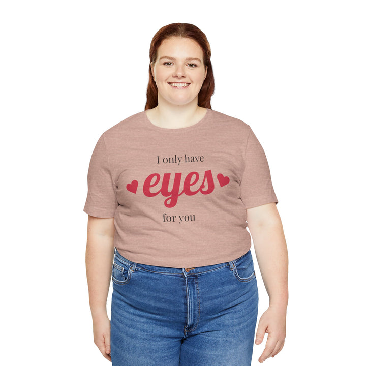 Valentine's Day Love Tee - "I Only Have Eyes for You" Unisex Jersey Short Sleeve Shirt