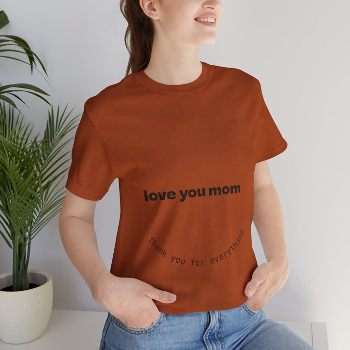 Love You Mom Short Sleeve Tee - Thankful Gift for Mother's Day