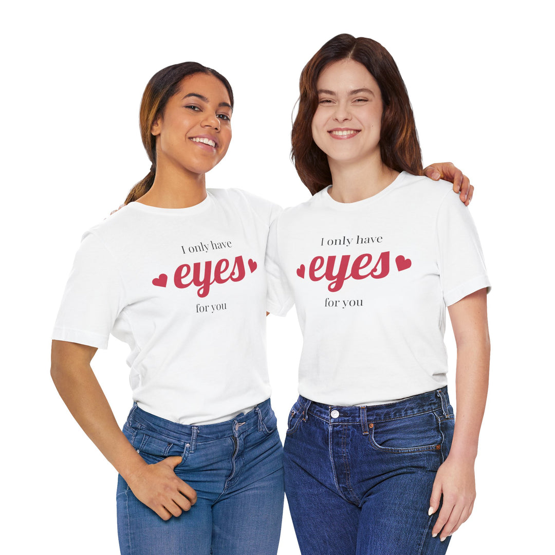 Valentine's Day Love Tee - "I Only Have Eyes for You" Unisex Jersey Short Sleeve Shirt