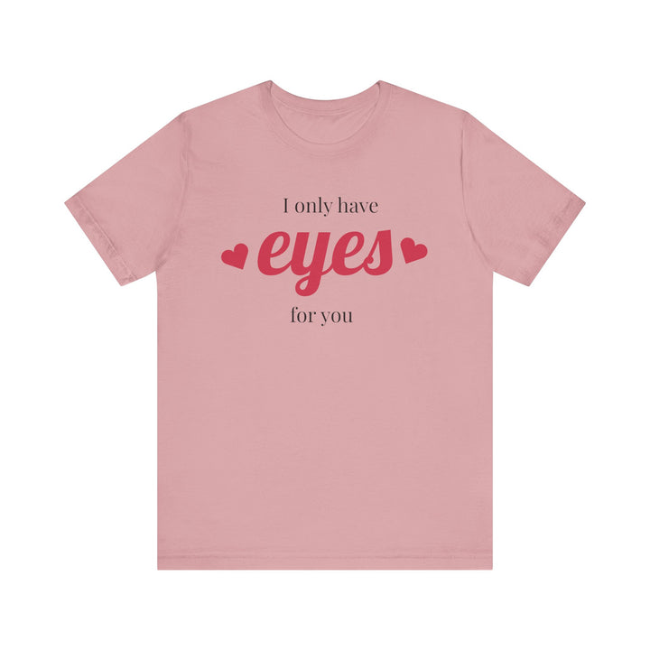Valentine's Day Love Tee - "I Only Have Eyes for You" Unisex Jersey Short Sleeve Shirt