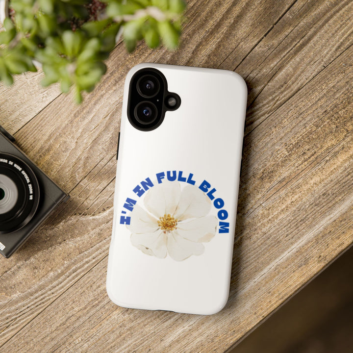 Floral Phone Case - 'I'm in Full Bloom' Design - Stylish & Durable Tough Cases