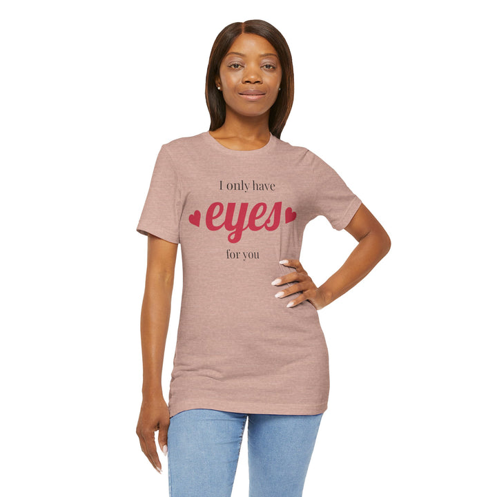 Valentine's Day Love Tee - "I Only Have Eyes for You" Unisex Jersey Short Sleeve Shirt