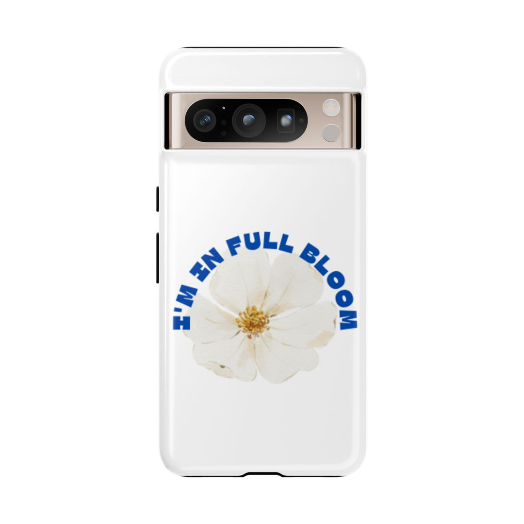 Floral Phone Case - 'I'm in Full Bloom' Design - Stylish & Durable Tough Cases