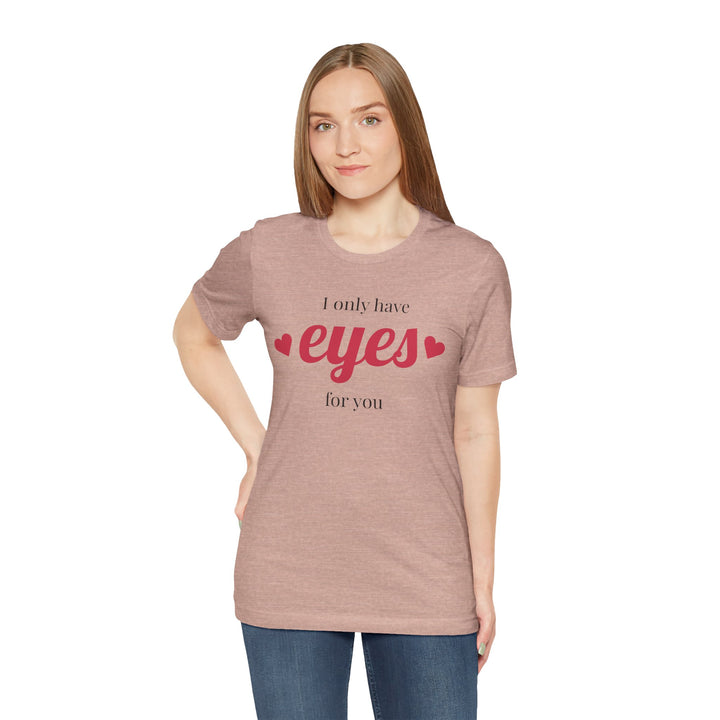 Valentine's Day Love Tee - "I Only Have Eyes for You" Unisex Jersey Short Sleeve Shirt