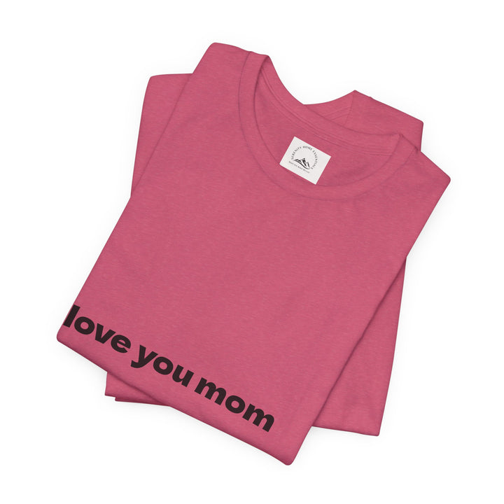 Love You Mom Short Sleeve Tee - Thankful Gift for Mother's Day