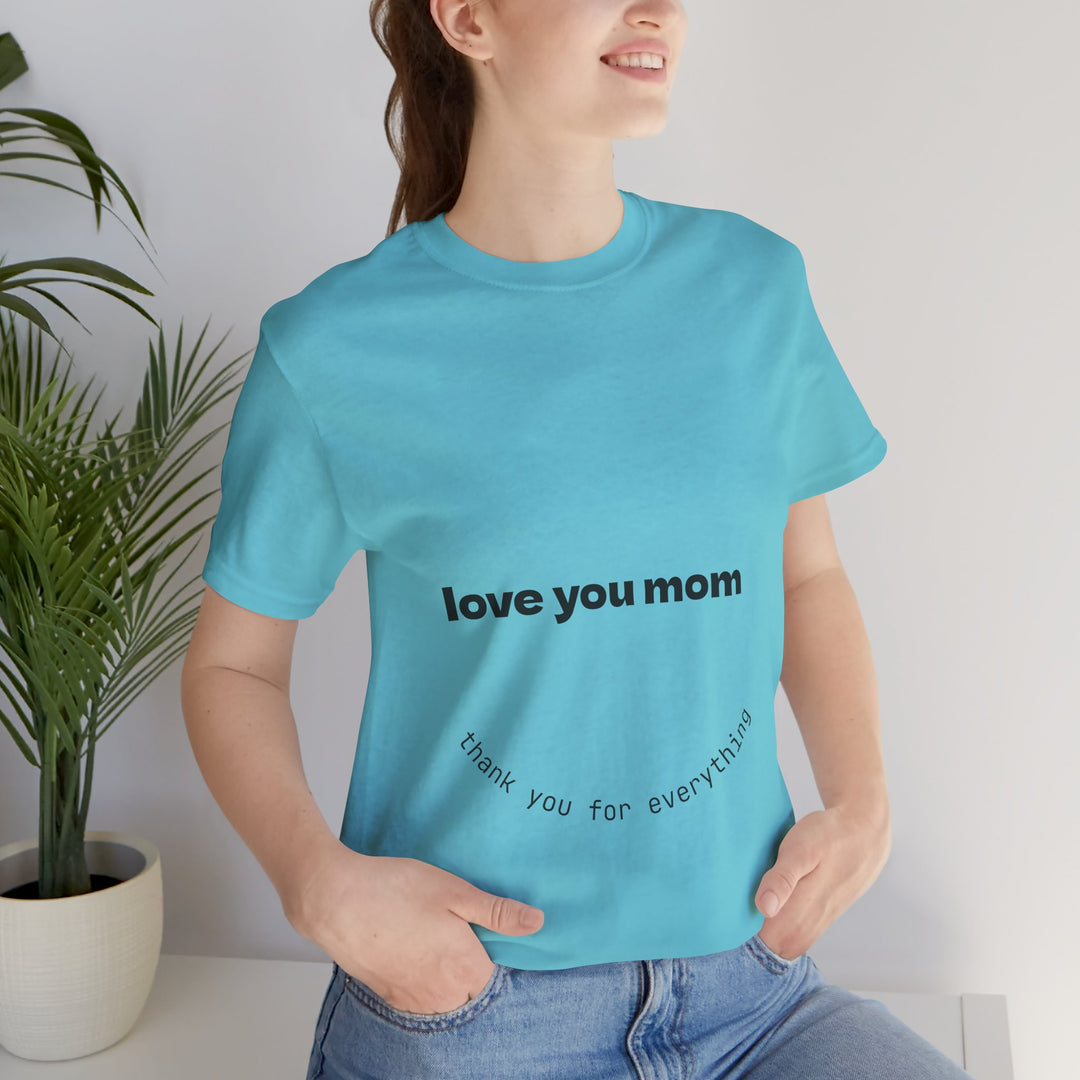 Love You Mom Short Sleeve Tee - Thankful Gift for Mother's Day