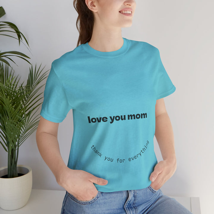 Love You Mom Short Sleeve Tee - Thankful Gift for Mother's Day