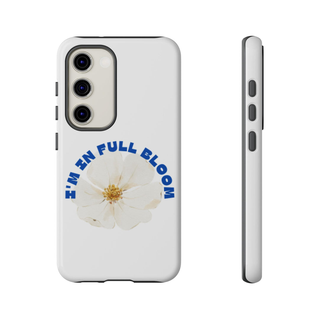 Floral Phone Case - 'I'm in Full Bloom' Design - Stylish & Durable Tough Cases