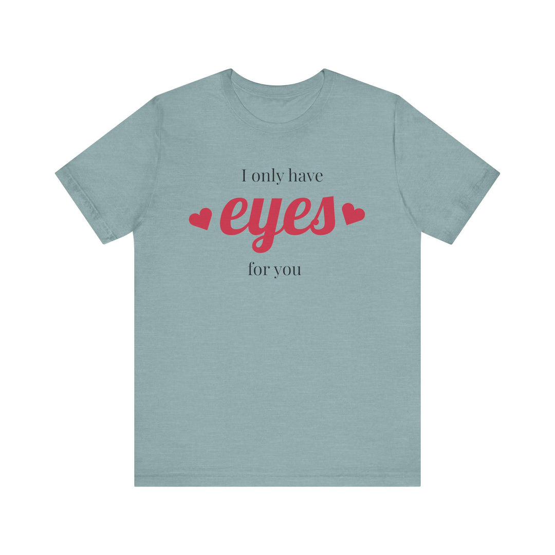 Valentine's Day Love Tee - "I Only Have Eyes for You" Unisex Jersey Short Sleeve Shirt