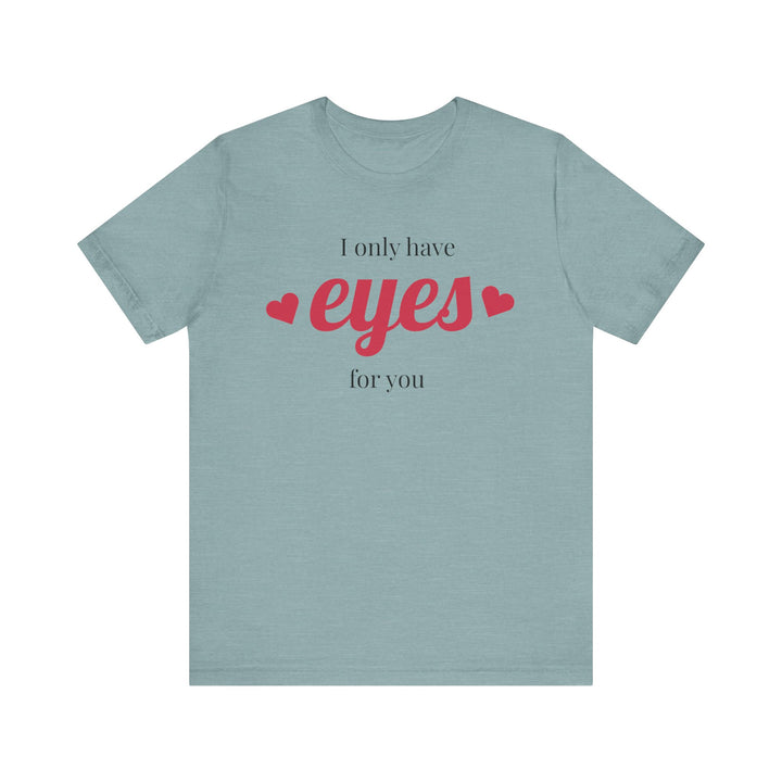 Valentine's Day Love Tee - "I Only Have Eyes for You" Unisex Jersey Short Sleeve Shirt