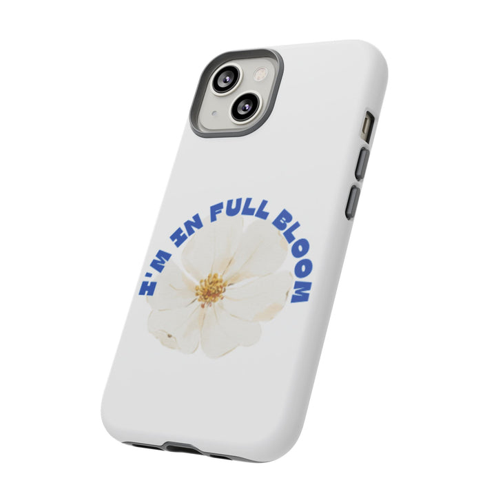 Floral Phone Case - 'I'm in Full Bloom' Design - Stylish & Durable Tough Cases