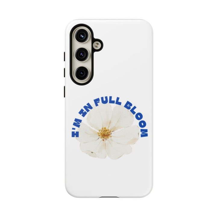 Floral Phone Case - 'I'm in Full Bloom' Design - Stylish & Durable Tough Cases
