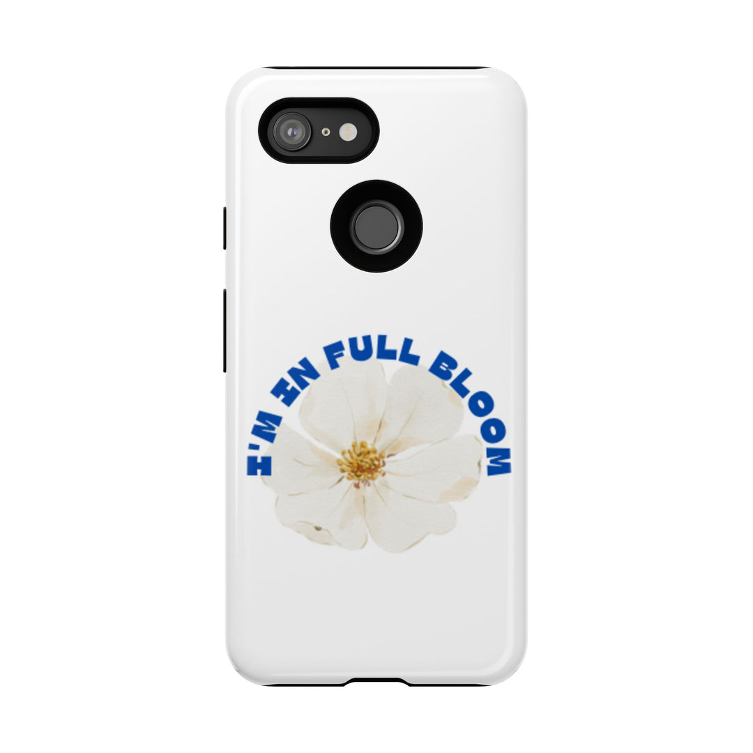 Floral Phone Case - 'I'm in Full Bloom' Design - Stylish & Durable Tough Cases