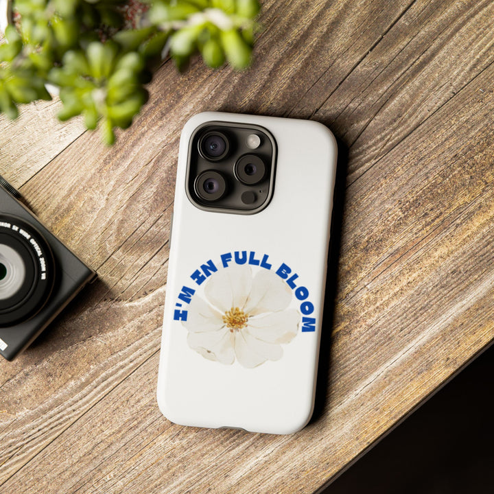 Floral Phone Case - 'I'm in Full Bloom' Design - Stylish & Durable Tough Cases