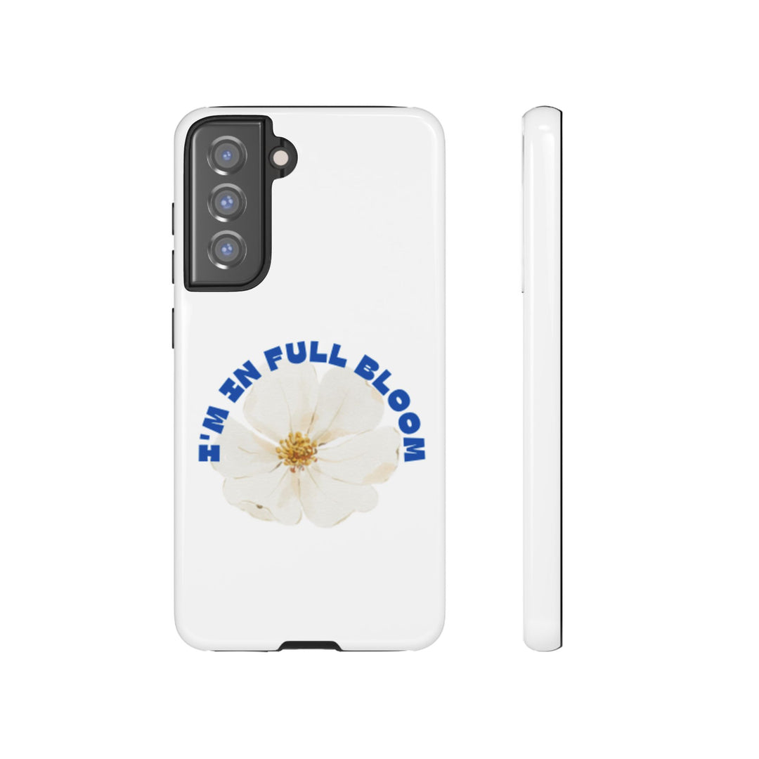Floral Phone Case - 'I'm in Full Bloom' Design - Stylish & Durable Tough Cases