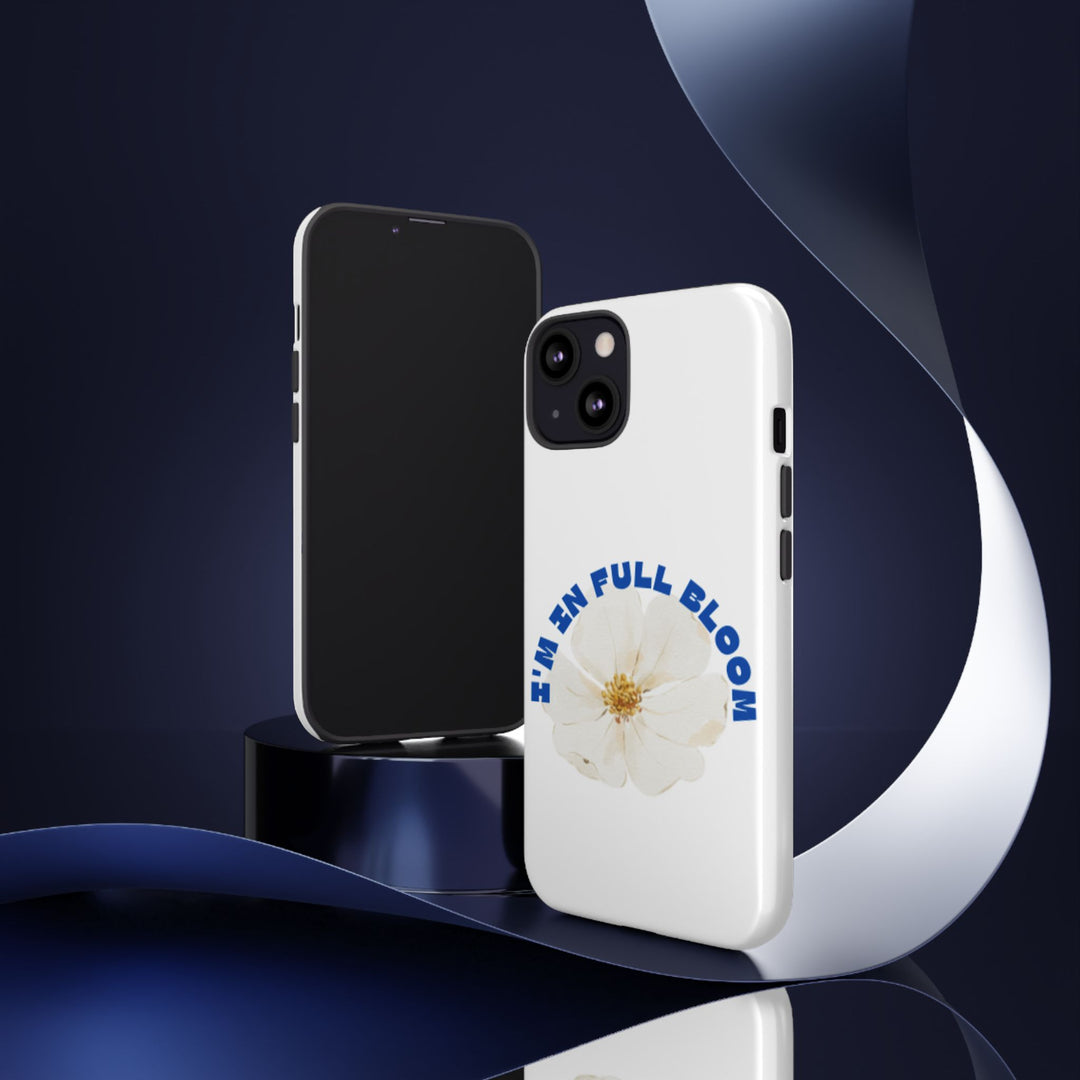 Floral Phone Case - 'I'm in Full Bloom' Design - Stylish & Durable Tough Cases
