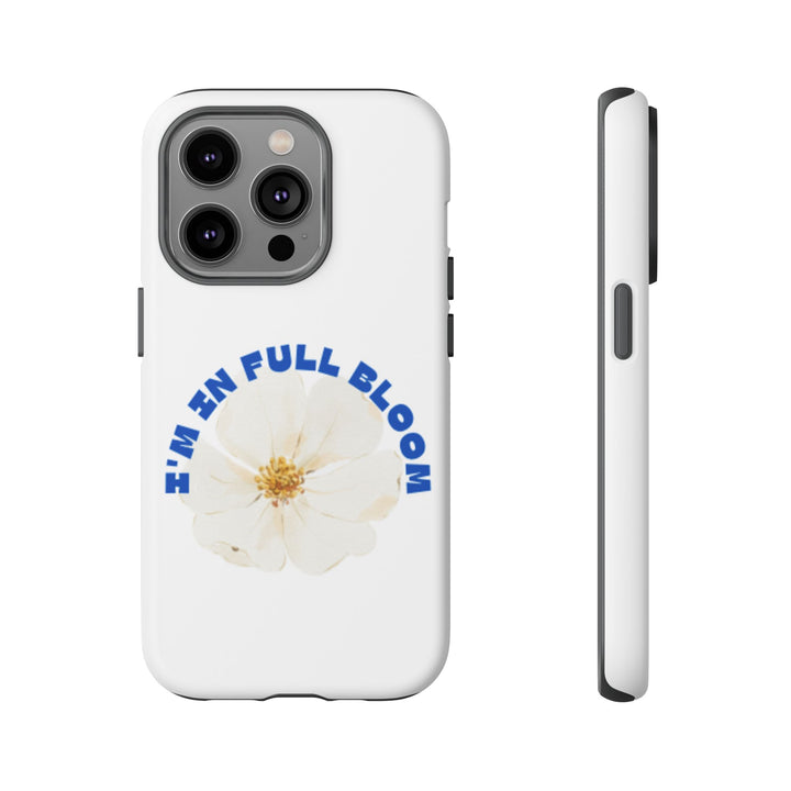 Floral Phone Case - 'I'm in Full Bloom' Design - Stylish & Durable Tough Cases
