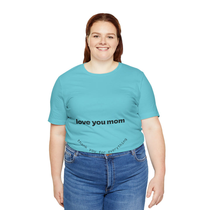 Love You Mom Short Sleeve Tee - Thankful Gift for Mother's Day