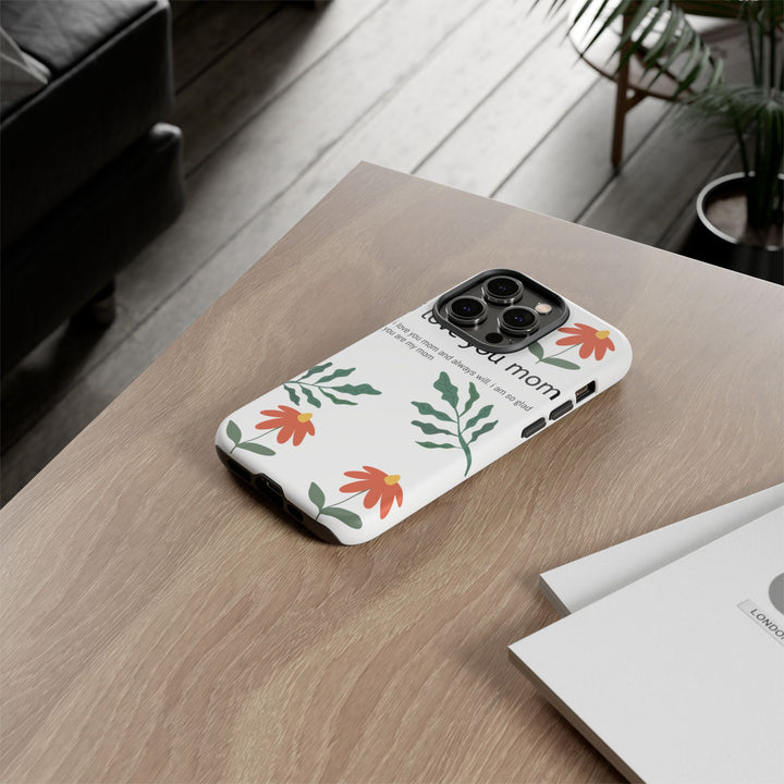 Floral Phone Case - "I Love You Mom" Design