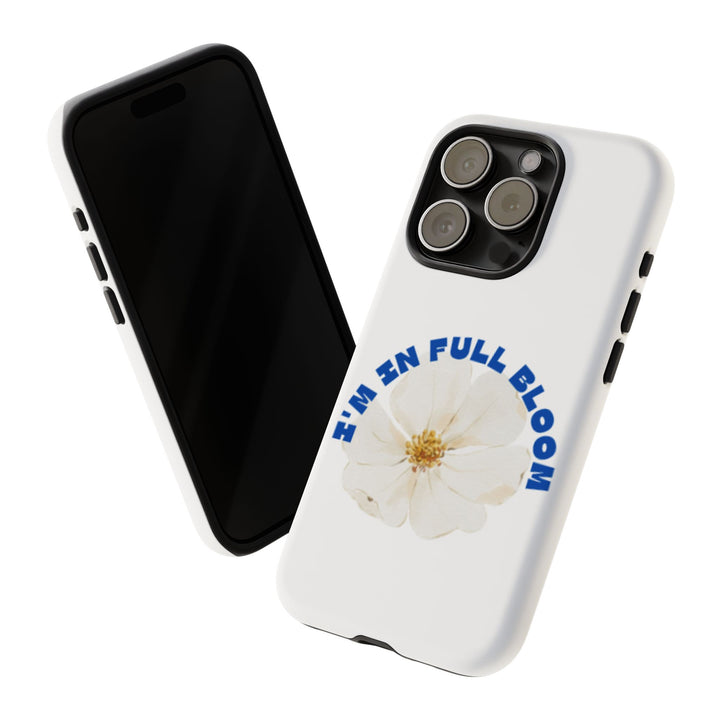 Floral Phone Case - 'I'm in Full Bloom' Design - Stylish & Durable Tough Cases