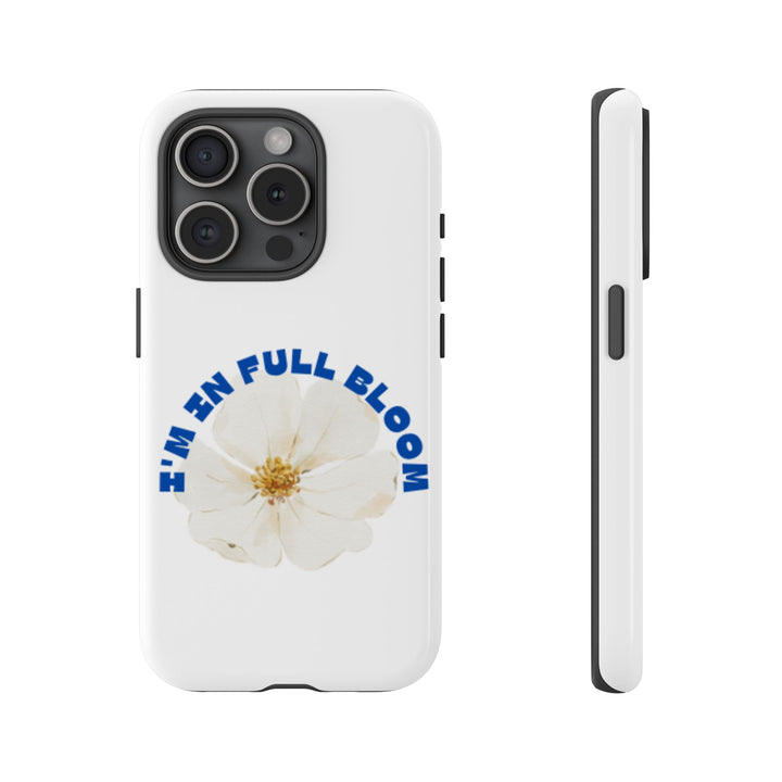 Floral Phone Case - 'I'm in Full Bloom' Design - Stylish & Durable Tough Cases