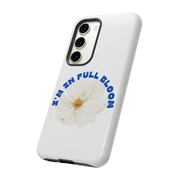 Floral Phone Case - 'I'm in Full Bloom' Design - Stylish & Durable Tough Cases