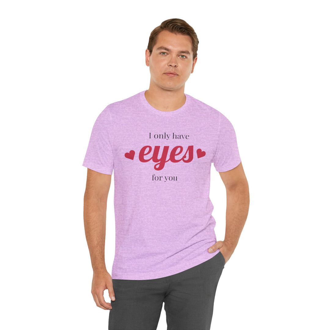 Valentine's Day Love Tee - "I Only Have Eyes for You" Unisex Jersey Short Sleeve Shirt