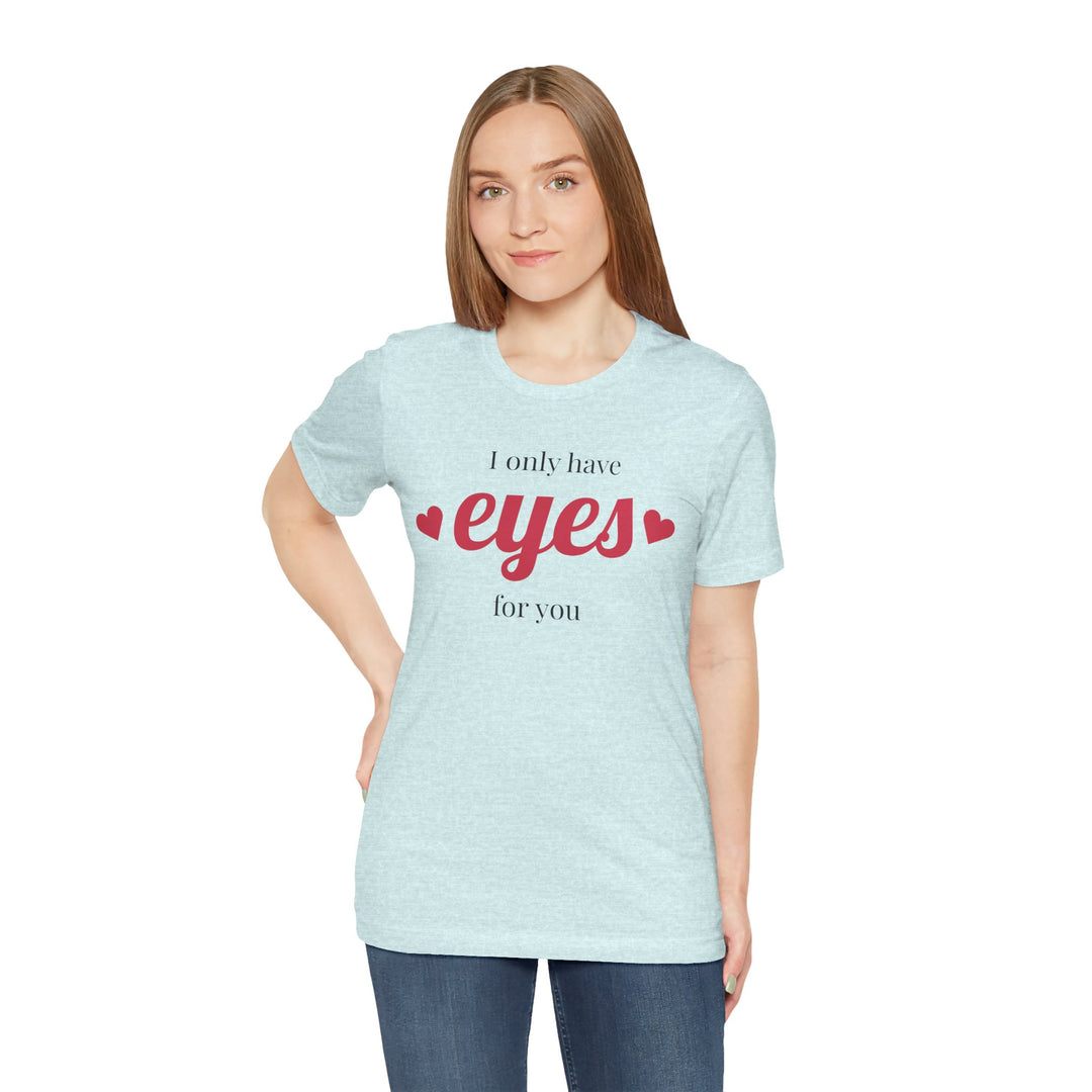 Valentine's Day Love Tee - "I Only Have Eyes for You" Unisex Jersey Short Sleeve Shirt