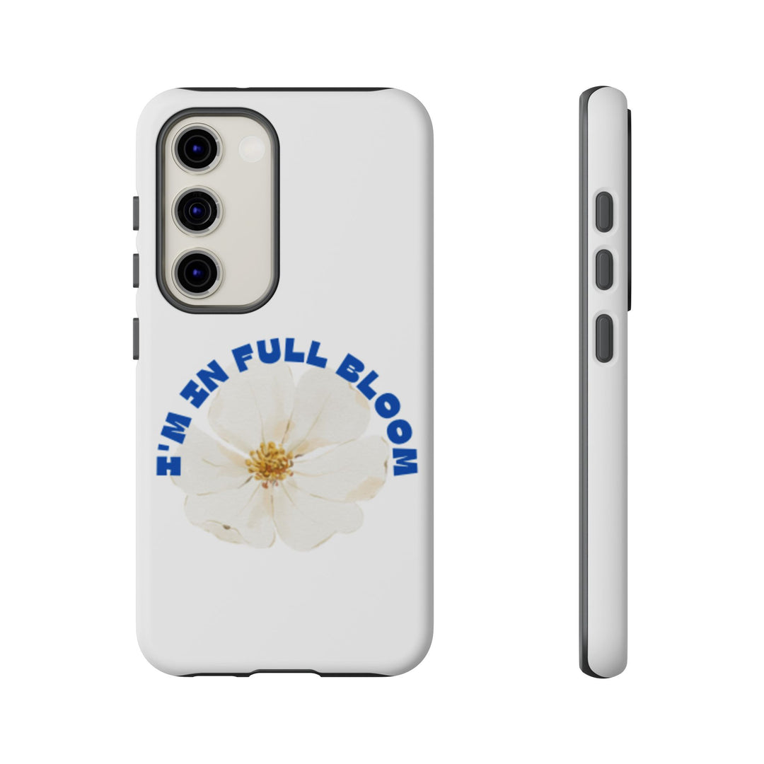 Floral Phone Case - 'I'm in Full Bloom' Design - Stylish & Durable Tough Cases