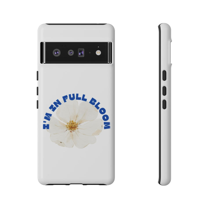 Floral Phone Case - 'I'm in Full Bloom' Design - Stylish & Durable Tough Cases