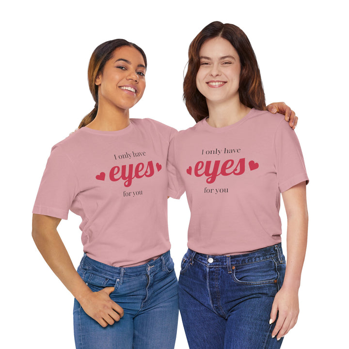 Valentine's Day Love Tee - "I Only Have Eyes for You" Unisex Jersey Short Sleeve Shirt
