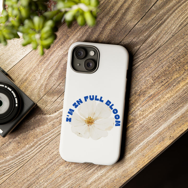 Floral Phone Case - 'I'm in Full Bloom' Design - Stylish & Durable Tough Cases