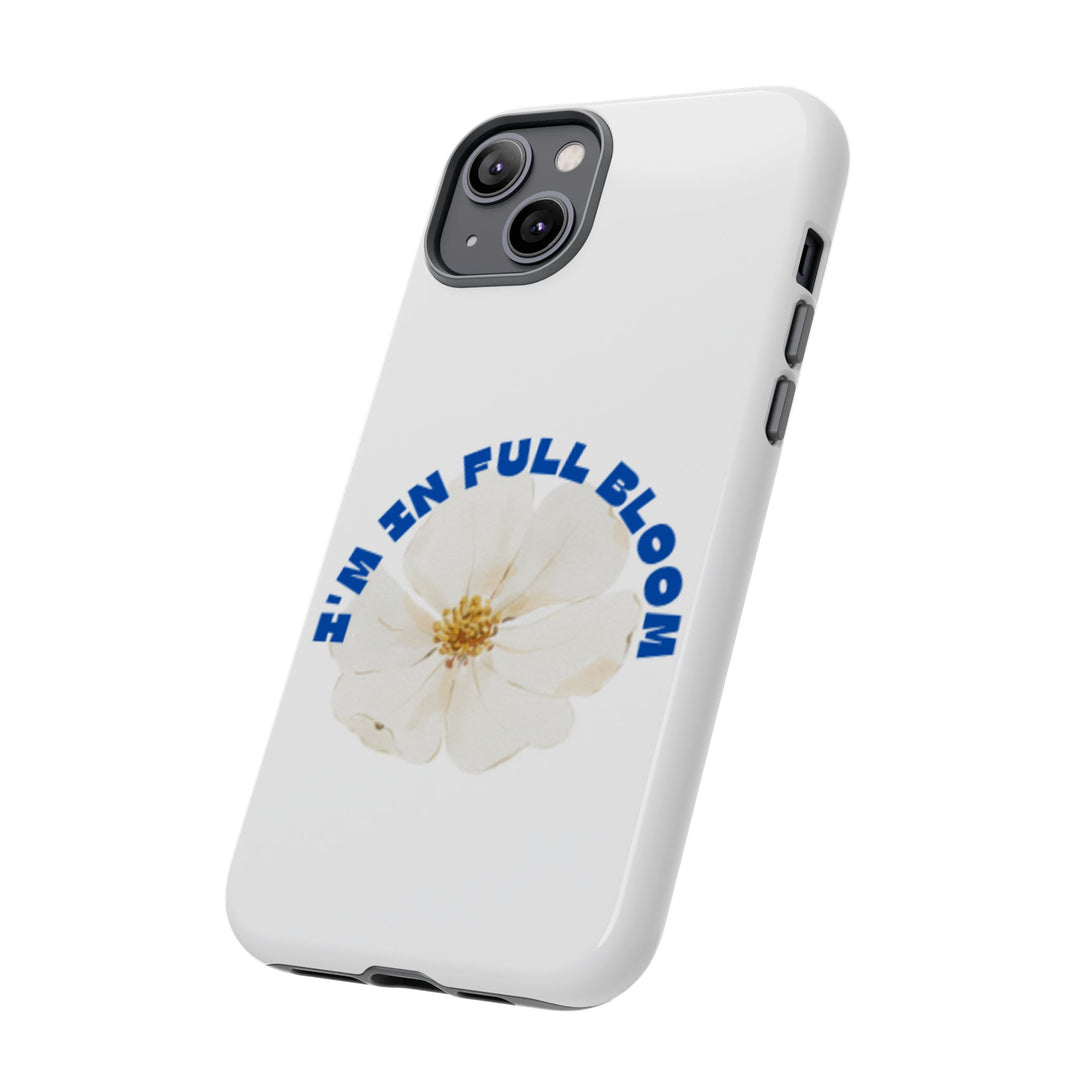 Floral Phone Case - 'I'm in Full Bloom' Design - Stylish & Durable Tough Cases