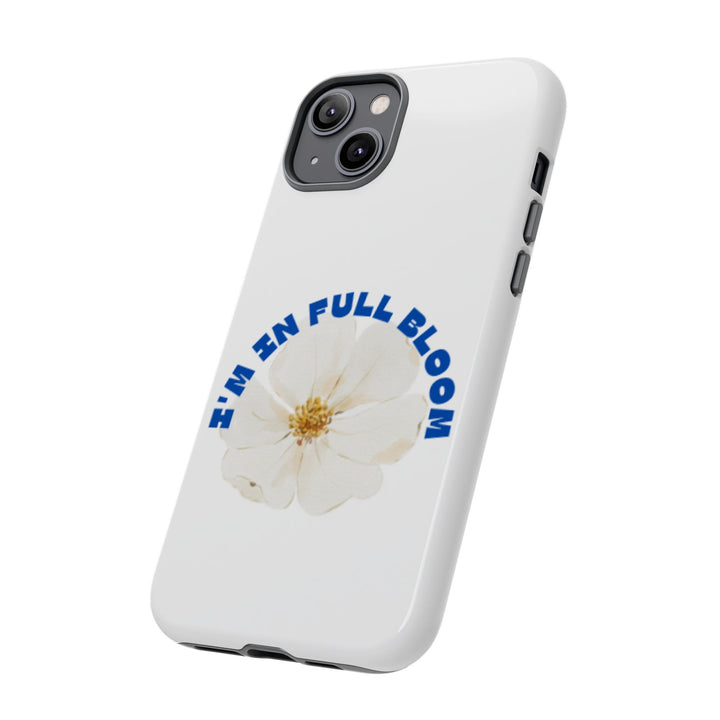 Floral Phone Case - 'I'm in Full Bloom' Design - Stylish & Durable Tough Cases