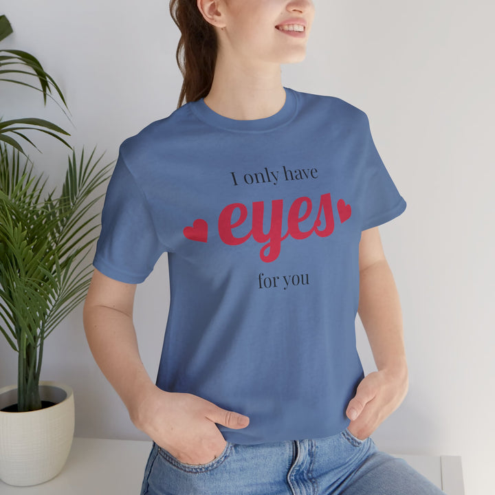 Valentine's Day Love Tee - "I Only Have Eyes for You" Unisex Jersey Short Sleeve Shirt