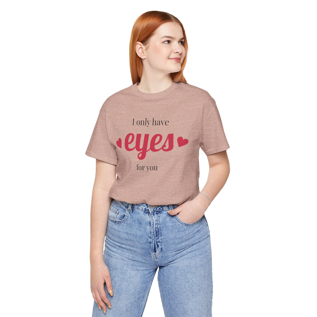 Valentine's Day Love Tee - "I Only Have Eyes for You" Unisex Jersey Short Sleeve Shirt
