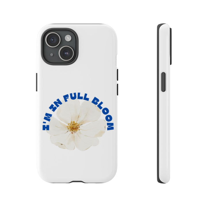 Floral Phone Case - 'I'm in Full Bloom' Design - Stylish & Durable Tough Cases