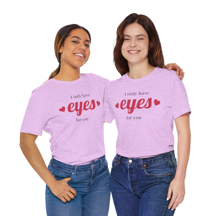 Valentine's Day Love Tee - "I Only Have Eyes for You" Unisex Jersey Short Sleeve Shirt